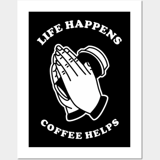 Life Happens Coffee Helps Posters and Art